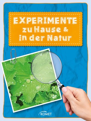 cover image of Experimente zu Hause & in der Natur--über 50 spannende Versuche